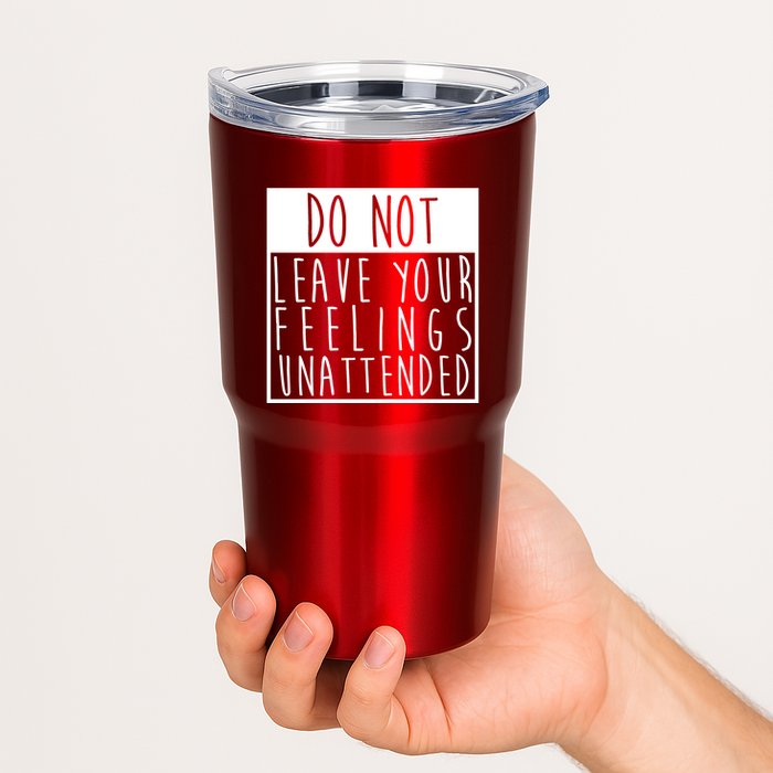 Do Not Leave Your Feelings Unattended Tumbler