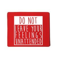 Do Not Leave Your Feelings Unattended Mousepad