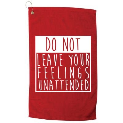 Do Not Leave Your Feelings Unattended Golf Towel