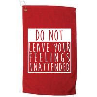 Do Not Leave Your Feelings Unattended Golf Towel