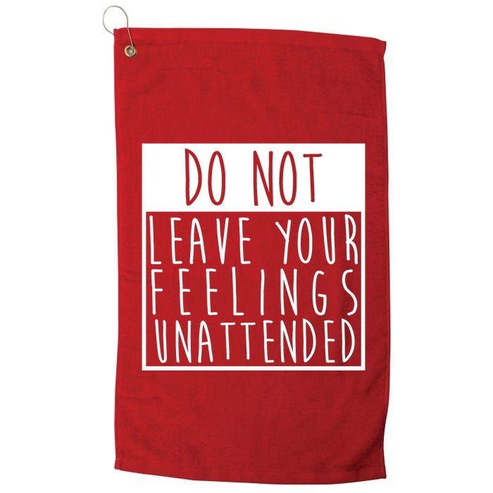 Do Not Leave Your Feelings Unattended Golf Towel