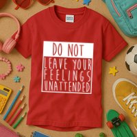 Do Not Leave Your Feelings Unattended Kids T-Shirt