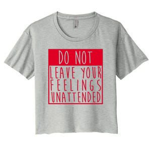 Do Not Leave Your Feelings Unattended Women's Crop Top Tee