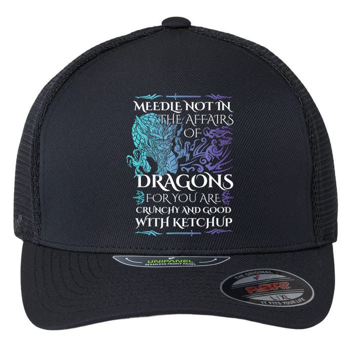 Do Not Meddle In The Affairs Of Dragons For You Are Crunchy Flexfit Unipanel Trucker Cap