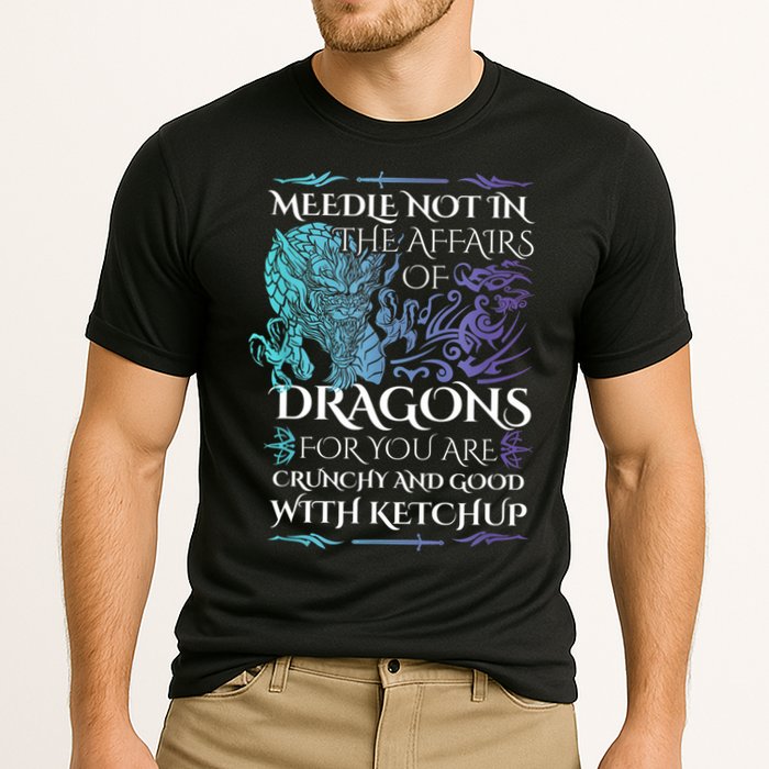 Do Not Meddle In The Affairs Of Dragons For You Are Crunchy Performance Shirt