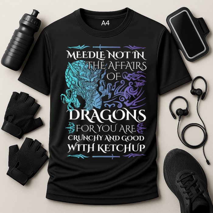 Do Not Meddle In The Affairs Of Dragons For You Are Crunchy Performance Shirt