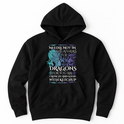 Do Not Meddle In The Affairs Of Dragons For You Are Crunchy Hoodie