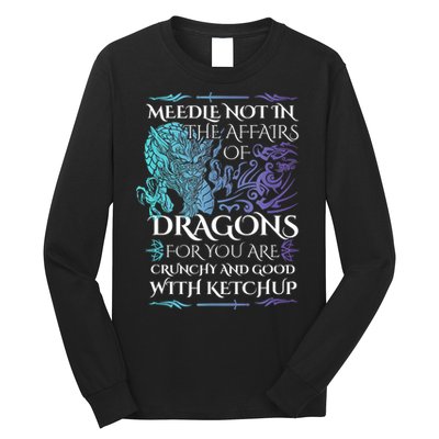 Do Not Meddle In The Affairs Of Dragons For You Are Crunchy Long Sleeve Shirt