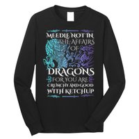 Do Not Meddle In The Affairs Of Dragons For You Are Crunchy Long Sleeve Shirt