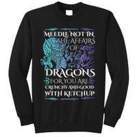 Do Not Meddle In The Affairs Of Dragons For You Are Crunchy Sweatshirt