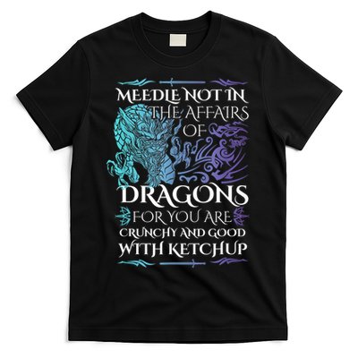 Do Not Meddle In The Affairs Of Dragons For You Are Crunchy T-Shirt