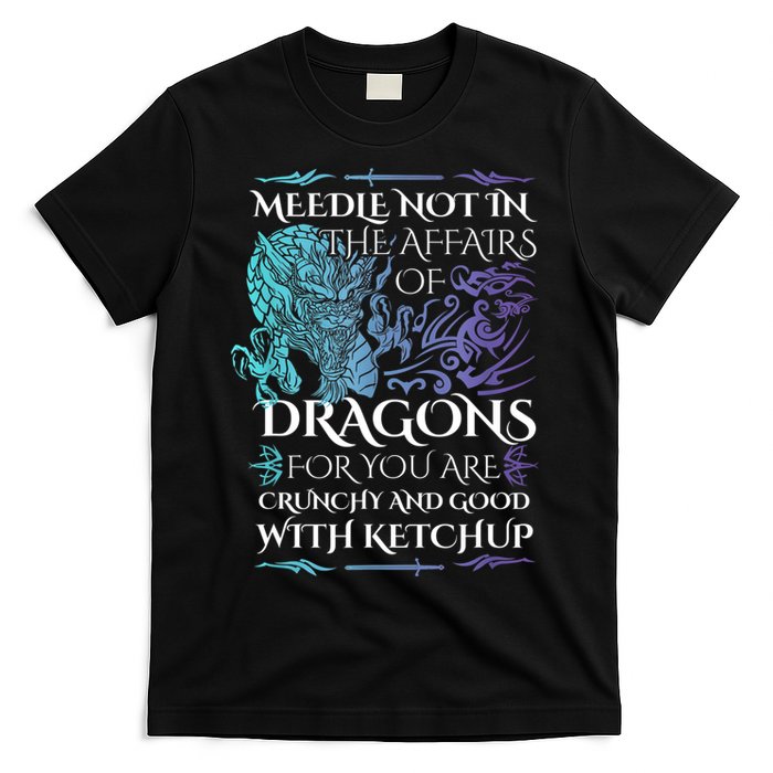 Do Not Meddle In The Affairs Of Dragons For You Are Crunchy T-Shirt