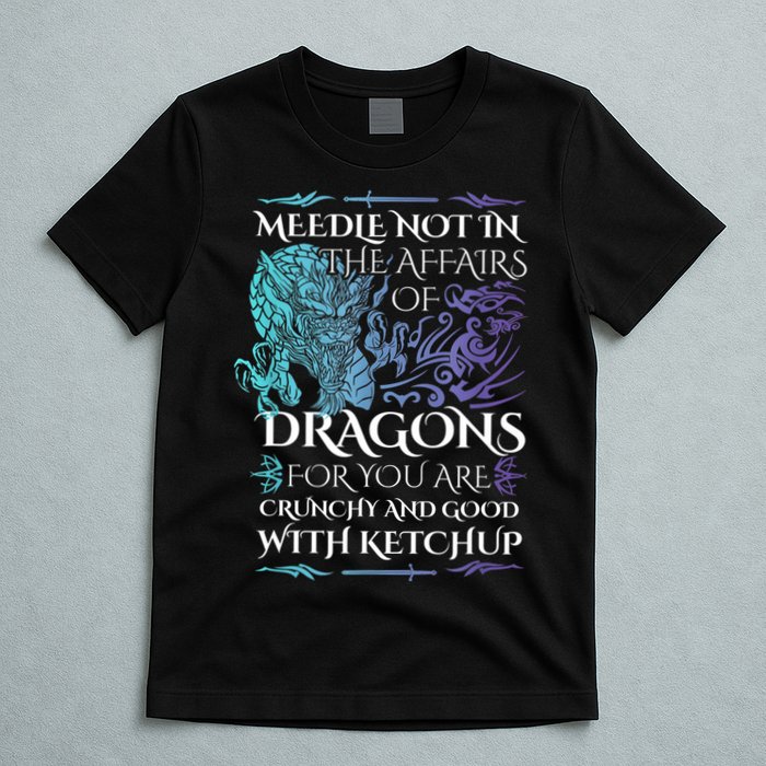Do Not Meddle In The Affairs Of Dragons For You Are Crunchy T-Shirt