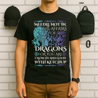 Do Not Meddle In The Affairs Of Dragons For You Are Crunchy T-Shirt
