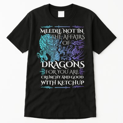 Do Not Meddle In The Affairs Of Dragons For You Are Crunchy Tall T-Shirt