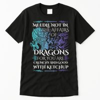 Do Not Meddle In The Affairs Of Dragons For You Are Crunchy Tall T-Shirt