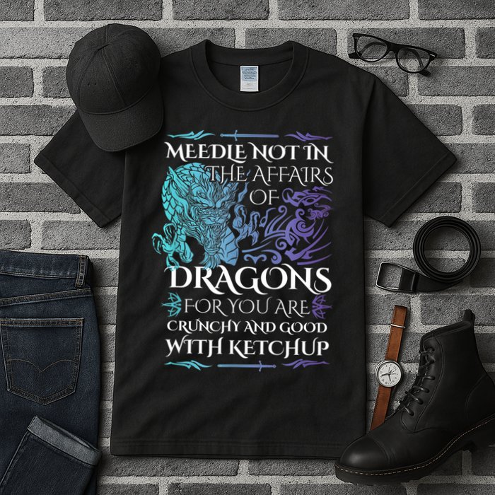 Do Not Meddle In The Affairs Of Dragons For You Are Crunchy Tall T-Shirt