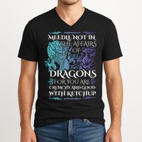 Do Not Meddle In The Affairs Of Dragons For You Are Crunchy V-Neck T-Shirt