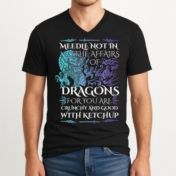 Do Not Meddle In The Affairs Of Dragons For You Are Crunchy V-Neck T-Shirt