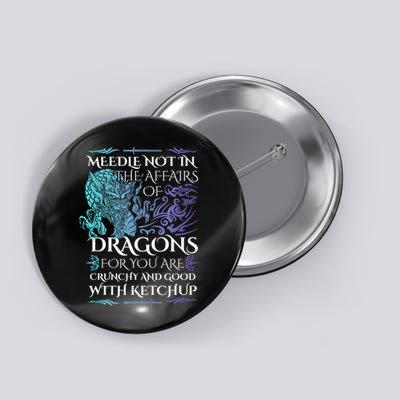 Do Not Meddle In The Affairs Of Dragons For You Are Crunchy Button