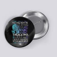Do Not Meddle In The Affairs Of Dragons For You Are Crunchy Button