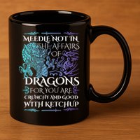 Do Not Meddle In The Affairs Of Dragons For You Are Crunchy 11oz C Handle Ceramic Mug