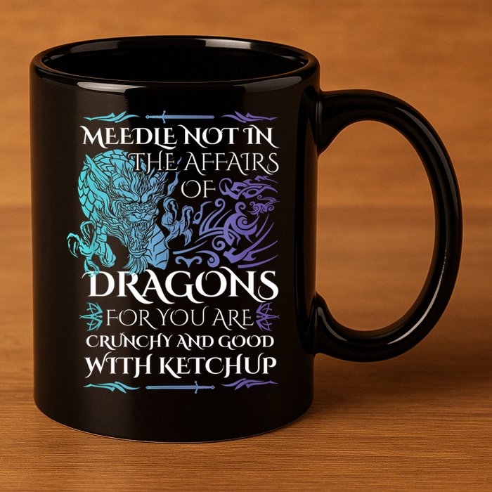Do Not Meddle In The Affairs Of Dragons For You Are Crunchy 11oz C Handle Ceramic Mug