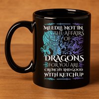 Do Not Meddle In The Affairs Of Dragons For You Are Crunchy 11oz C Handle Ceramic Mug