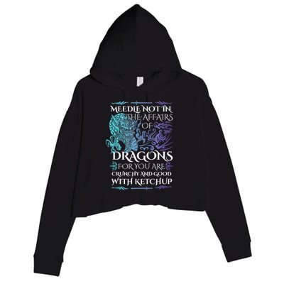 Do Not Meddle In The Affairs Of Dragons For You Are Crunchy Crop Fleece Hoodie