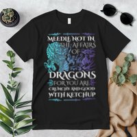 Do Not Meddle In The Affairs Of Dragons For You Are Crunchy Premium T-Shirt