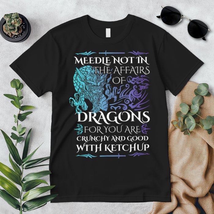 Do Not Meddle In The Affairs Of Dragons For You Are Crunchy Premium T-Shirt