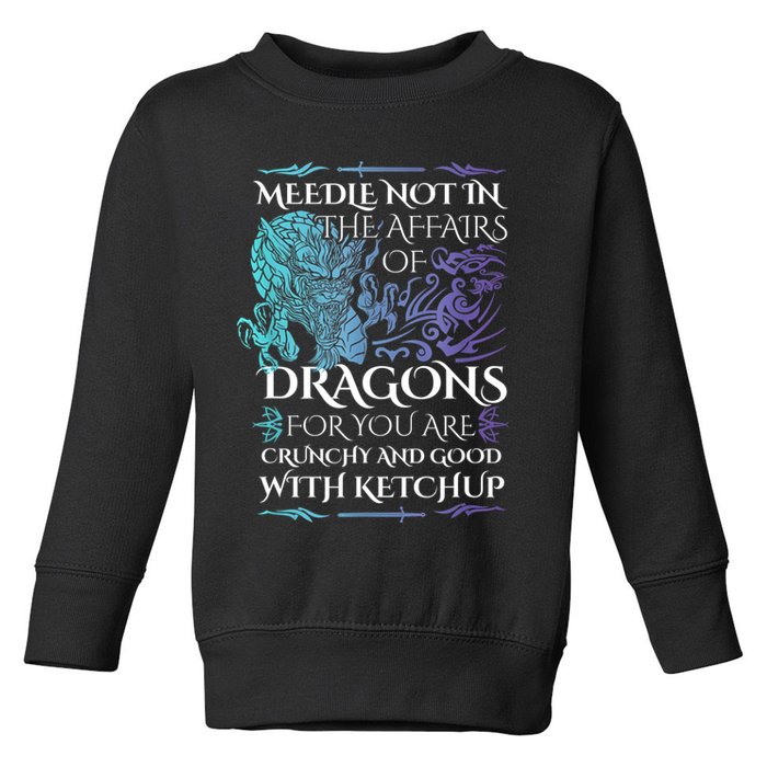 Do Not Meddle In The Affairs Of Dragons For You Are Crunchy Toddler Sweatshirt