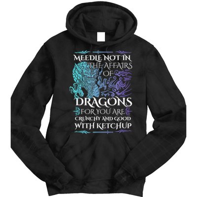 Do Not Meddle In The Affairs Of Dragons For You Are Crunchy Tie Dye Hoodie