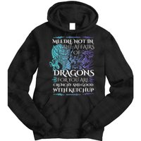 Do Not Meddle In The Affairs Of Dragons For You Are Crunchy Tie Dye Hoodie
