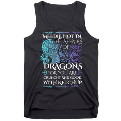 Do Not Meddle In The Affairs Of Dragons For You Are Crunchy Tank Top