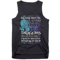 Do Not Meddle In The Affairs Of Dragons For You Are Crunchy Tank Top