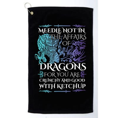 Do Not Meddle In The Affairs Of Dragons For You Are Crunchy Golf Towel