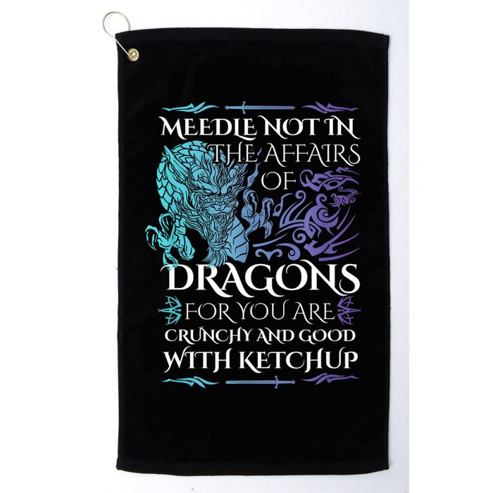 Do Not Meddle In The Affairs Of Dragons For You Are Crunchy Golf Towel