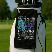 Do Not Meddle In The Affairs Of Dragons For You Are Crunchy Golf Towel
