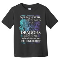 Do Not Meddle In The Affairs Of Dragons For You Are Crunchy Toddler T-Shirt