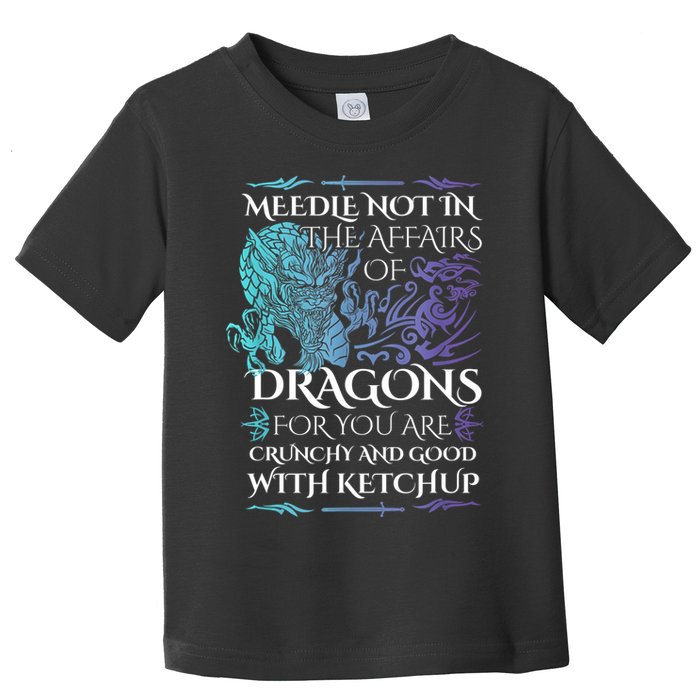 Do Not Meddle In The Affairs Of Dragons For You Are Crunchy Toddler T-Shirt