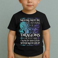 Do Not Meddle In The Affairs Of Dragons For You Are Crunchy Toddler T-Shirt