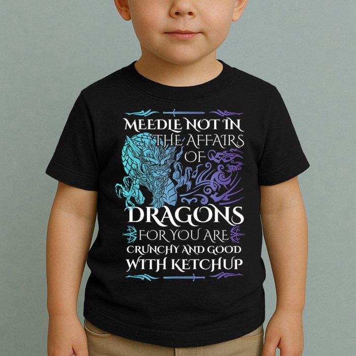 Do Not Meddle In The Affairs Of Dragons For You Are Crunchy Toddler T-Shirt