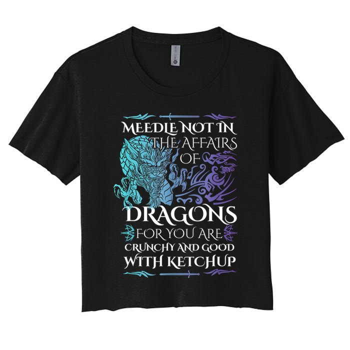 Do Not Meddle In The Affairs Of Dragons For You Are Crunchy Women's Crop Top Tee