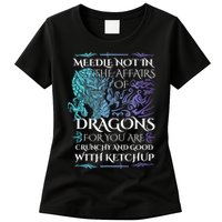 Do Not Meddle In The Affairs Of Dragons For You Are Crunchy Womens T-Shirt
