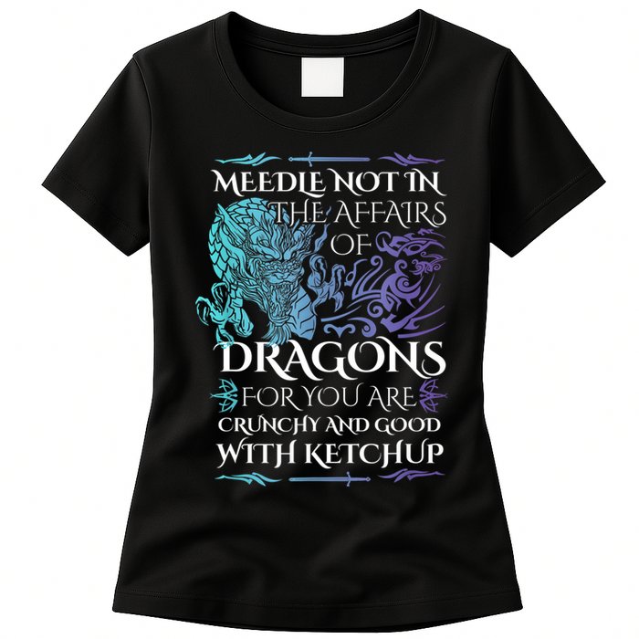 Do Not Meddle In The Affairs Of Dragons For You Are Crunchy Womens T-Shirt