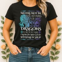 Do Not Meddle In The Affairs Of Dragons For You Are Crunchy Womens T-Shirt