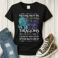 Do Not Meddle In The Affairs Of Dragons For You Are Crunchy Womens T-Shirt