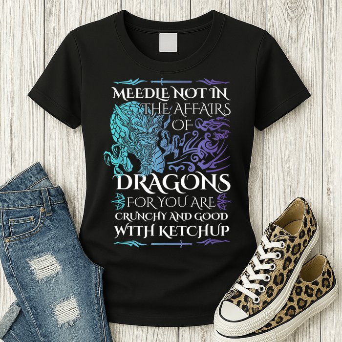 Do Not Meddle In The Affairs Of Dragons For You Are Crunchy Womens T-Shirt