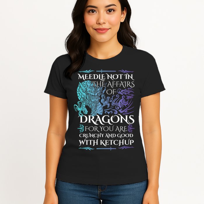 Do Not Meddle In The Affairs Of Dragons For You Are Crunchy Womens T-Shirt